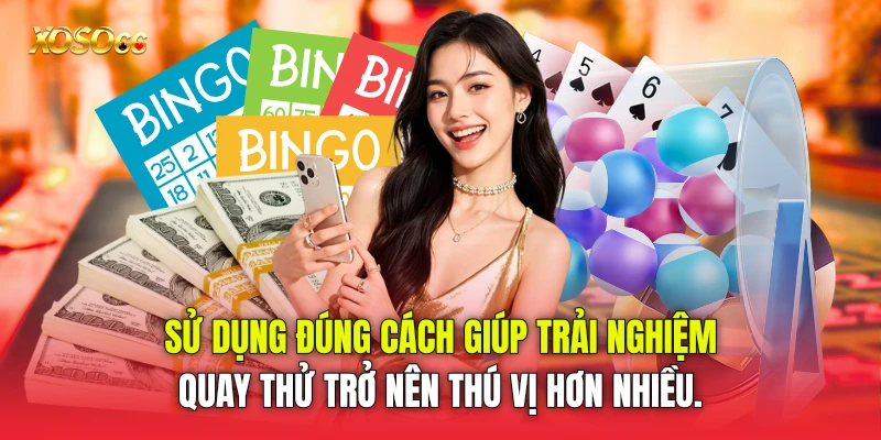Sử dụng đúng cách giúp trải nghiệm quay thử trở nên thú vị hơn nhiều.